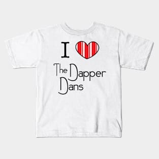 I Love the Dapper Dans Kids T-Shirt